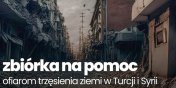 Elblg: Zbirka darw dla ofiar trzsienia ziemi w Turcji i Syrii