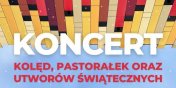 Koncert kolęd, pastoraek oraz utworów wiątecznych.Wstęp wolny