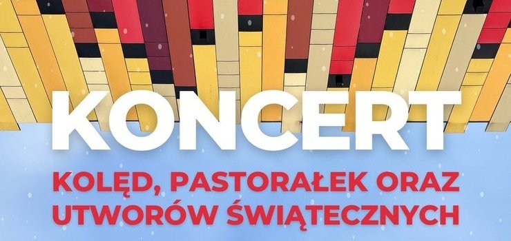 Koncert kolęd, pastoraek oraz utworów wiątecznych.Wstęp wolny