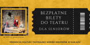 Bezpatne bilety na spektakle teatralne dla seniorw