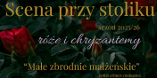 „Ma�e zbrodnie ma��e�skie” to tytu� listopadowej „Sceny przy stoliku”